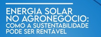 Energia Solar No Agronegócio: Como A Sustentabilidade Pode Ser Rentável